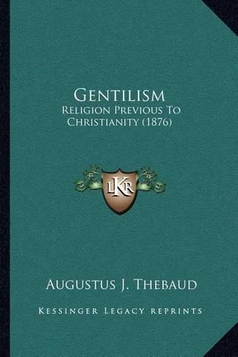 Gentilism: Religion Previous to Christianity (1876)