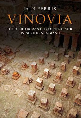 Cover image for Vinovia: The Buried Roman City of Binchester