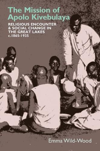 Cover image for The Mission of Apolo Kivebulaya: Religious Encounter & Social Change in the Great Lakes c.1865-1935