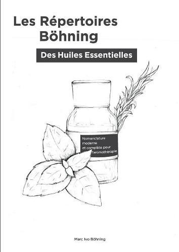 Cover image for Les Repertoires Boehning des Huiles Essentielles: Nomenclature (noms) moderne et complete pour l'aromatherapie