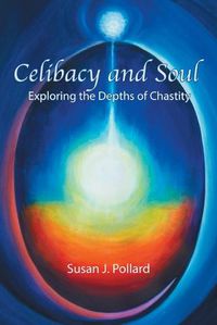 Cover image for Celibacy and Soul: Exploring the Depths of Chastity