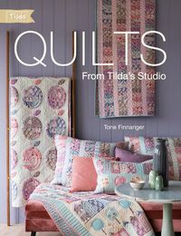 Cover image for Quilts from Tilda's Studio: Tilda Quilts and Pillows to Sew with Love