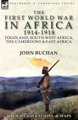 Cover image for The First World War in Africa 1914-1918: Togoland, South-West Africa, the Cameroons & East Africa