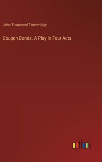 Cover image for Coupon Bonds. A Play in Four Acts