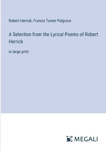 A Selection from the Lyrical Poems of Robert Herrick