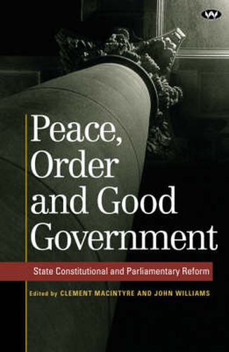 Cover image for Peace, Order and Good Government: State Constitutional and Parliamentary Reform