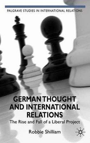 Cover image for German Thought and International Relations: The Rise and Fall of a Liberal Project