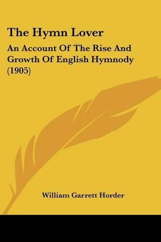 The Hymn Lover: An Account of the Rise and Growth of English Hymnody (1905)