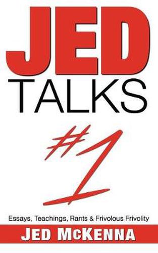 Cover image for Jed Talks #1: Essays, Teachings, Rants & Frivolous Frivolity