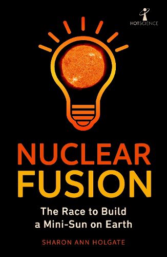 Cover image for Nuclear Fusion: The Race to Build a Mini-Sun on Earth