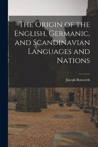 Cover image for The Origin of the English, Germanic, and Scandinavian Languages and Nations