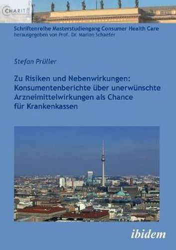 Cover image for Zu Risiken und Nebenwirkungen: Konsumentenberichte  ber unerw nschte Arzneimittelwirkungen als Chance f r Krankenkassen.