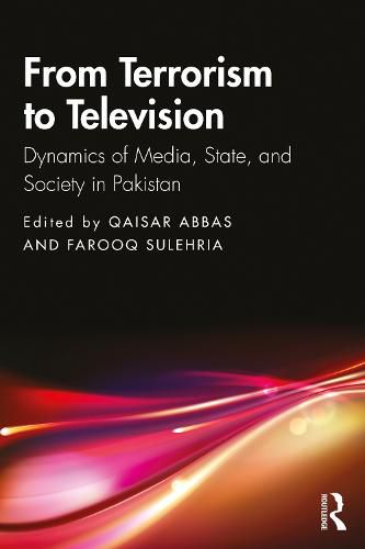 Cover image for From Terrorism to Television: Dynamics of Media, State, and Society in Pakistan