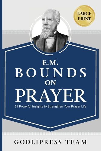 E. M. Bounds on Prayer: 31 Powerful Insights to Strengthen Your Prayer Life (LARGE PRINT)