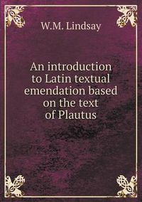 Cover image for An introduction to Latin textual emendation based on the text of Plautus