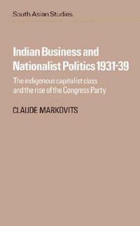 Cover image for Indian Business and Nationalist Politics 1931-39: The Indigenous Capitalist Class and the Rise of the Congress Party