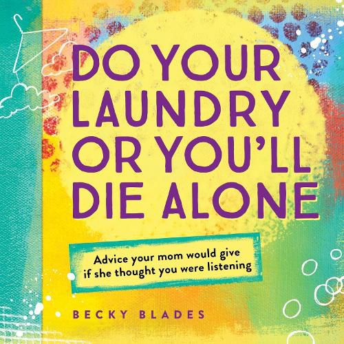 Cover image for Do Your Laundry or You'll Die Alone: Advice Your Mom Would Give if She Thought You Were Listening