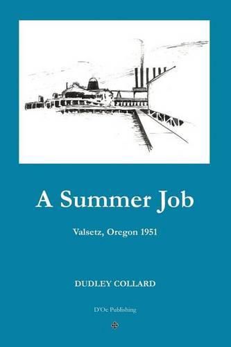 Cover image for A Summer Job: Valsetz, Oregon 1951