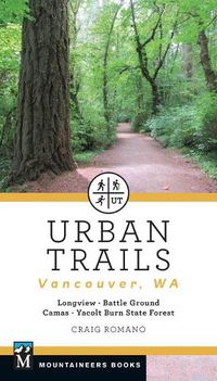 Cover image for Urban Trails: Vancouver, Washington: Longview, Battle Ground, Camas, Yacolt Burn State Forest