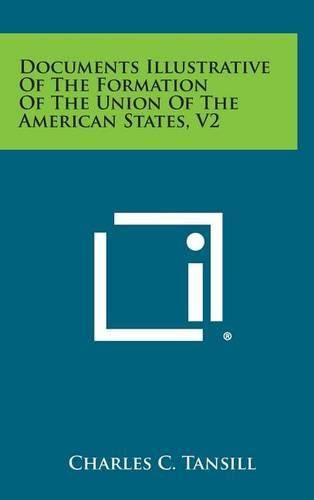 Cover image for Documents Illustrative of the Formation of the Union of the American States, V2