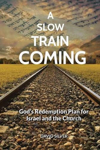 Cover image for A Slow Train Coming: God's Redemptive Plan for Israel and the Church