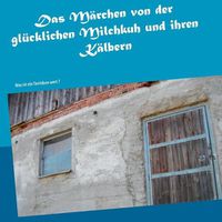 Cover image for Das Marchen von der glucklichen Milchkuh und ihren Kalbern