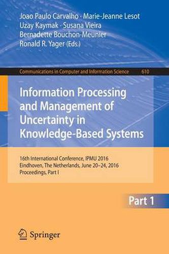 Cover image for Information Processing and Management of Uncertainty in Knowledge-Based Systems: 16th International Conference, IPMU 2016, Eindhoven, The Netherlands, June 20-24, 2016, Proceedings, Part I