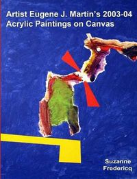 Cover image for Artist Eugene J. Martin's 2003-04 Acrylic Paintings on Canvas