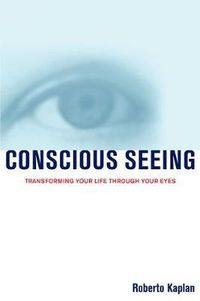 Cover image for Conscious Seeing: Transforming Your Life Through Your Eyes