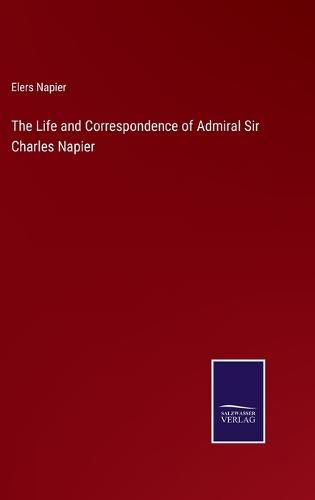 Cover image for The Life and Correspondence of Admiral Sir Charles Napier