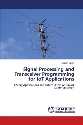 Cover image for Signal Processing and Transceiver Programming for IoT Applications