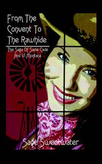 Cover image for From the Convent to the Rawhide: The Saga of Sadie Cade and VI Montana