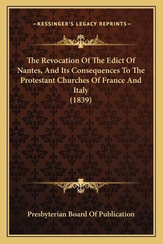 Cover image for The Revocation of the Edict of Nantes, and Its Consequences to the Protestant Churches of France and Italy (1839)