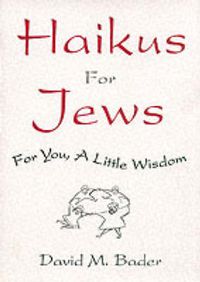 Cover image for Haikus for Jews: For You, a Little Wisdom