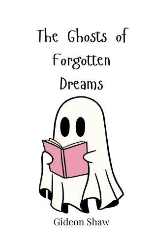 Cover image for The Ghosts of Forgotten Dreams