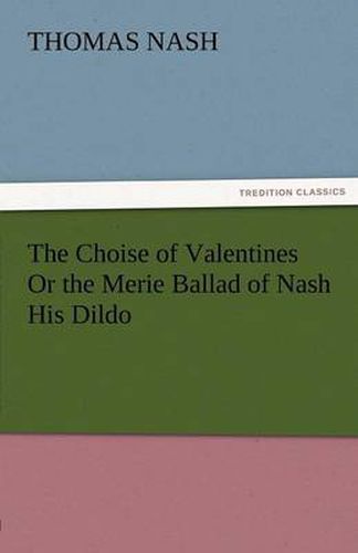 Cover image for The Choise of Valentines or the Merie Ballad of Nash His Dildo
