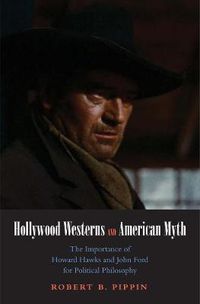 Cover image for Hollywood Westerns and American Myth: The Importance of Howard Hawks and John Ford for Political Philosophy