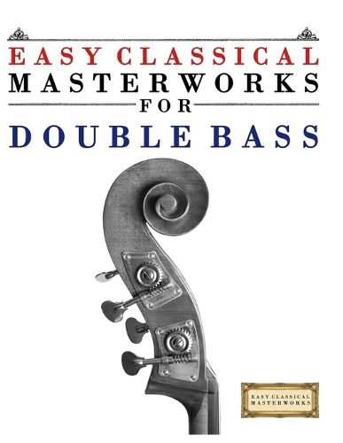 Cover image for Easy Classical Masterworks for Double Bass