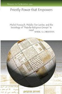 Cover image for Priestly Power that Empowers: Michel Foucault, Middle-Tier Levites, and the Sociology of 'Popular Religious Groups' in Israel