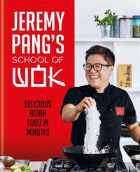 Cover image for Jeremy Pang's School of Wok: Delicious Asian Food in Minutes