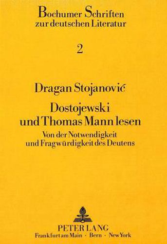 Cover image for Dostojewski Und Thomas Mann Lesen: Von Der Notwendigkeit Und Fragwuerdigkeit Des Deutens