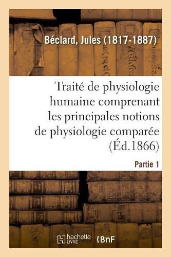 Cover image for Traite Elementaire de Physiologie Humaine. Partie 1: Comprenant Les Principales Notions de Physiologie Comparee