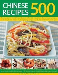 Cover image for 500 Chinese Recipes: Fabulous dishes from China and classic influential recipes from the surrounding region, including Korea, Indonesia, Hong Kong, Singapore, Thailand, Vietnam and Japan