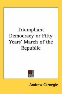 Cover image for Triumphant Democracy or Fifty Years' March of the Republic