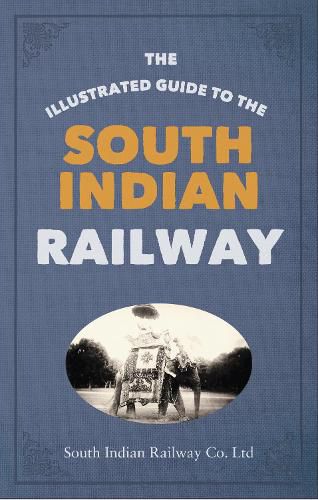 Cover image for The Illustrated Guide to the South Indian Railway