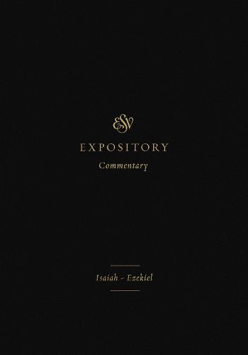 Cover image for ESV Expository Commentary: Isaiah-Ezekiel