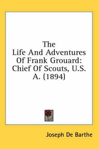 The Life and Adventures of Frank Grouard: Chief of Scouts, U.S.A. (1894)