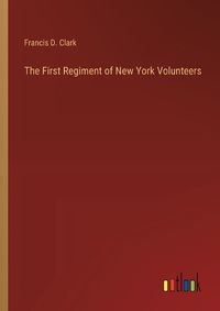 Cover image for The First Regiment of New York Volunteers