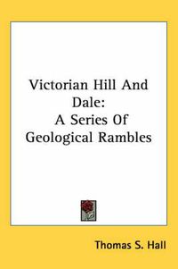 Cover image for Victorian Hill and Dale: A Series of Geological Rambles