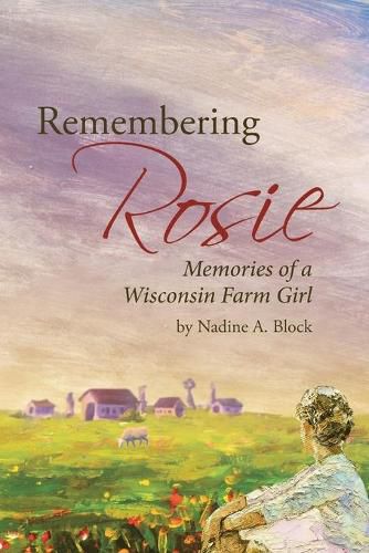 Cover image for Remembering Rosie: Memories of a Wisconsin Farm Girl